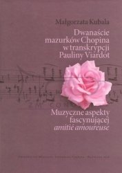 Kubala Magłorzata, Dwanaście mazurków Chopina w transkrypcji Pauliny Viardot : muzyczne aspekty fascynującej amitié amoureuse