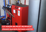 Czy kocioł na pellet się opłaca?