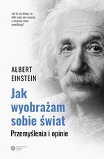 Jak wyobrażam sobie świat. Przemyślenia i opinie (wyd. 2022)
