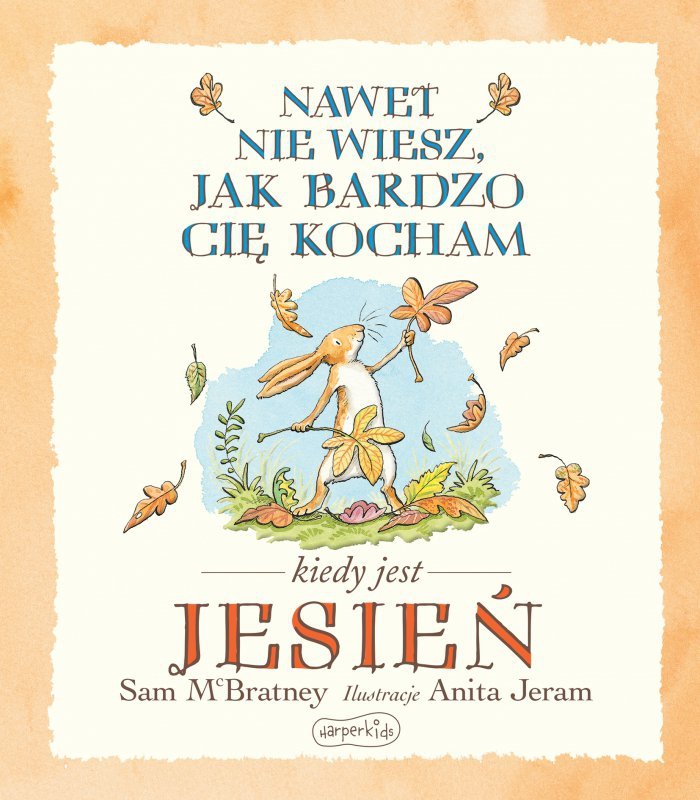 Nawet nie wiesz, jak bardzo cię kocham kiedy jest jesień