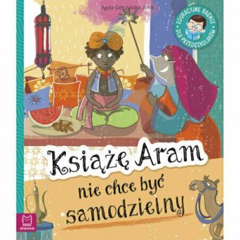 Książka Książę Aram nie chce być samodzielny. Edukacyjne baśnie dla przedszkolaków.