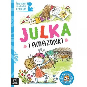 Opowiadania do doskonalenia czytania. Świat dziewczynek. Julka i amazonki