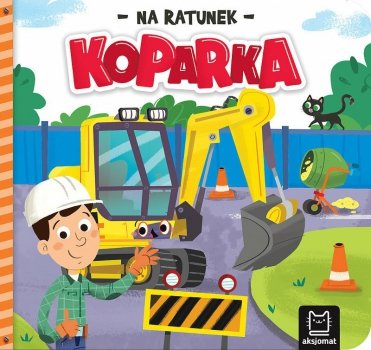 Książeczka Na ratunek. Koparka