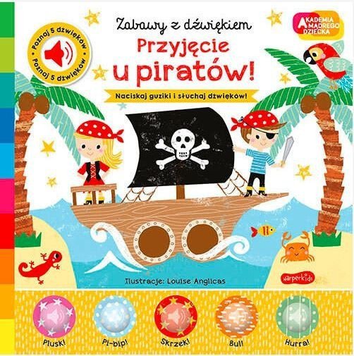 Harper Collins Książeczka Przyjęcie u piratów! Akademia Mądrego Dziecka. Zabawy z dźwiękiem
