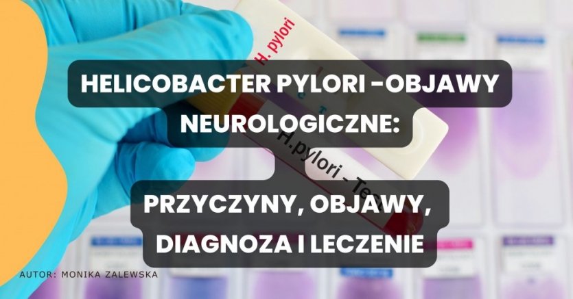 Helicobacter pylori i objawy neurologiczne: związki, diagnostyka i leczenie