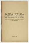JAZDA polska w II wojnie światowej. (Zeszyt drugi wydawnictwa Jazda polska od wybuchu I wojny światowej).