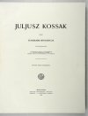 WITKIEWICZ Stanisław - Juljusz Kossak. 260 rys. w tekście, 8 intagliodruków, 6 facsimili kolorowych [...]. Wyd. II rozszerzone.