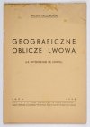KACZOROWSKI Wacław - Geograficzne oblicze Lwowa (La Physionomie de Leopoli)
