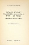 [KATALOG]. Muzeum w Koszalinie. Katalog wystawy malarstwa polskiego XVIII-XX wieku ze zbiorów Muzeum Narodowego w Poznaniu. Katalog oprac. Z. Ostrowska-Kębłowska.