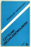 BARAŃCZAK Stanisław - Czytelnik ubezwłasnowolniony. Perswazja w masowej kulturze literackiej PRL.
