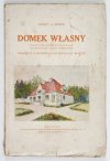 HOPPE Ignacy Apoloniusz - Domek własny. Praktyczne wskazówki budowlane dla właścicieli działek podmiejskich. Projekty, budowa, kalkulacja kosztu.