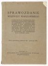 Sprawozdanie wojewody warszawskiego o ogólnym stanie województwa warszawskiego, działalności administracji państwowej na obszarze województwa w ciągu ostatniego roku [...] w dn. 18 grudnia 1930 r.