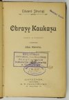 STRUMPF Edward - Obrazy Kaukazu. Kartki z podróży. Z przedmową Juliana Ochorowicza. (Z ilustracyami).