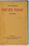 CIESZKOWSKI August - Ojcze-Nasz. Wyd. nowe zupełne. T. 1. Wstęp z przedmową Adama Żółtowskiego