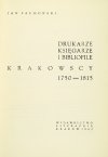 PACHOŃSKI Jan - Drukarze, księgarze i bibliofile krakowscy 1750-1815.
