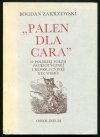 Zakrzewski Bogdan -  Palen dla cara. O polskiej poezji patriotycznej i rewolucyjnej XIX wieku