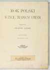 GLOGER Zygmunt - Rok polski w życiu, tradycyi i pieśni. Wyd. II z czterdziestu rycinami.