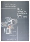 CIELĄTKOWSKA Romana, ONYSZCZENKO-SZWEC Lilia - Detal architektury mieszkaniowej Lwowa XIX i XX wieku.
