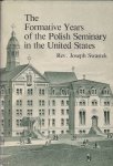Swastek Joseph  - The Formative Years of the Polish Seminary in the United States. 