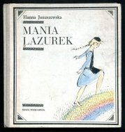 JANUSZEWSKA Hanna - Mania Lazurek. Ilustrował Antoni Uniechowski 