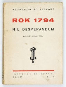 REYMONT Władysław St[anisław] - Rok 1794. Nil desperandum. Powieść historyczna.