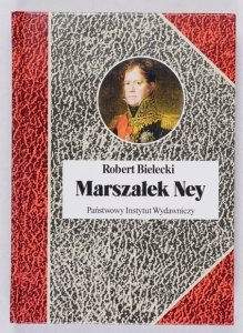 Bielecki R. - Marszałek Ney [Biografie Sławnych Ludzi]