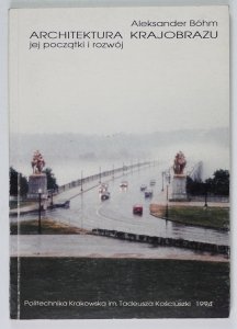 Bohm Aleksander - Architektura krajobrazu, jej początki i rozwój. Skrypt dla studentów Wyższych Szkół Technicznych