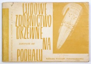 [KATALOG].  Muzeum Tatrzańskie w Zakopanem, Cepelia. Ludowe zdobnictwo drzewne na Podhalu. Katalog wystawy pokonkursowej.