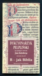 Dzianisz Paweł - Dykcyonarzyk pelpliński ku pamięci i chwale Jana Gutenberga, zaczyna się od B - jak Biblia