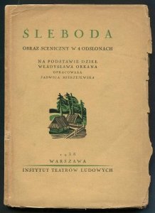 Śleboda. Obraz sceniczny w 4 odsłonach. Na podstawie dzieł Władysława Orkana oprac. J.Mierzejewska.
