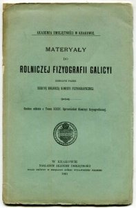 Materyały do rolniczej fizyografii Galicyi zebrane przez Sekcyę Rolniczą Komisyi Fizyograficznej. Osobne odbicie z T.35 Sprawozdań Komisyi fizyograficznej
