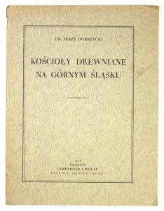 DOBRZYCKI Jerzy - Kościoły drewniane na Górnym Śląsku.