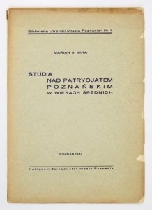 MIKA Marian J. - Studia nad patrycjatem poznańskim w wiekach średnich.