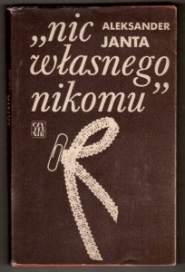 Janta Aleksander Nic własnego nikomu. Wybór Michała Sprusińskiego. Wstęp Janusza Odrowąża-Pieniążka