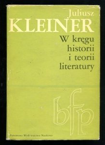 Kleiner Juliusz. W kręgu historii i teorii literatury. Wybór i opracowanie Artur Hutnikiewicz