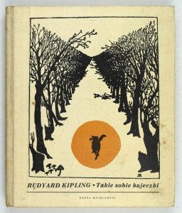 KIPLING Rudyard - Takie sobie bajeczki. Z ilustracjami autora