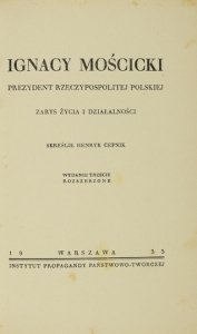 CEPNIK Henryk - Ignacy Mościcki, prezydent Rzeczypospolitej Polskiej. Zarys życia i działalności. Wyd. III rozszerzone