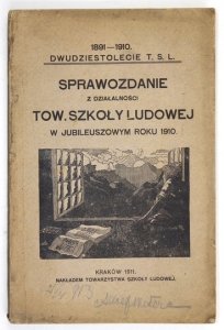 SPRAWOZDANIE z działalności Tow. Szkoły Ludowej za rok 1910. Dwudziestolecie Tow. Szkoły Lud. 1891 1910.