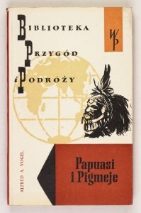 VOGEL Alfred A. - Papuasi i Pigmeje. Z wydania niemieckiego tłumaczył Andrzej Zamięcki