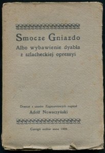 Nowaczyński Adolf - Smocze gniazdo albo wybawienie dyabła z szlacheckiej opressyi. Dramat z czasów Zygmuntowskich.