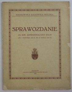 Krakowska Gazownia Miejska. Sprawozdanie za rok administracyjny 1934-35 (od 1 kwietnia 1934 r. do 31 marca 1935 r.).