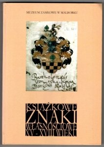 Muzeum Zamkowe w Malborku. Książkowe znaki własnościowe XV-XVIII wieku. Katalog wystawy ze zbiorów Biblioteki Gdańskiej Polskiej Akademii Nauk