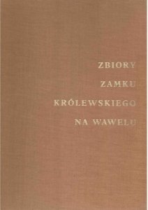 Zbiory Zamku Królewskiego na Wawelu. Wstęp Jerzy Szablowski. Wybór zdjęć Andrzej Fischinger, Jerzy Szablowski