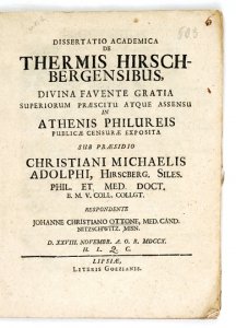 [JELENIA GÓRA] OTTO Johann Christian - Dissertatio academica de thermis Hirschbergensibus, divina favente gratia superiorum praescitu atque assensu in Athenis Philureis publicae censurae exposita sub praesidio Christiani Michaelis Adolphi, Hirschberg. Lip