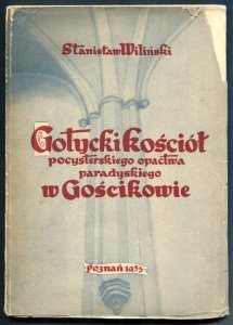 Wiliński Stanisaw - Gotycki kościół pocysterskiego opactwa paradyskiego w Gościkowie.