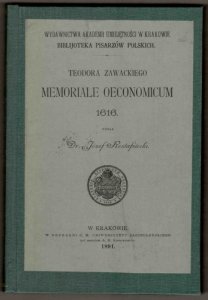 Teodora Zawackiego Memoriale Oeconomicum 1616. Wyd. J.Rostafiński. [Biblioteka Pisarzów Polskich]