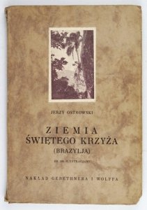 OSTROWSKI Jerzy - Ziemia świętego krzyża (Brazylja). Ze 100 ilustr.