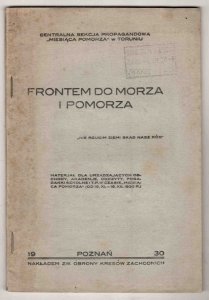 Frontem do morza i Pomorza. Materiał dla urządzających obchody, akademje [!], odczyty, pogadanki szkolne i t.p. w czasie Miesiąca Pomorza (od 16 XI - 16 XII 1930 r.)