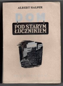 Halper Albert - Dom pod Starym Łucznikiem. [Okładkę proj. Ryszard Sidorowski]