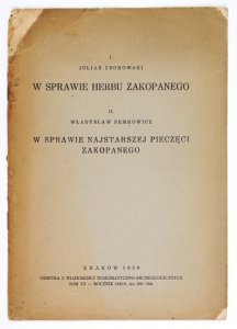 ZBOROWSKI Julian - W sprawie herbu Zakopanego [oraz] SEMKOWICZ Władysław — W sprawie najstarszej pieczęci Zakopanego.